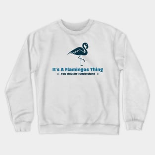 It's A Flamingos Thing - funny design Crewneck Sweatshirt